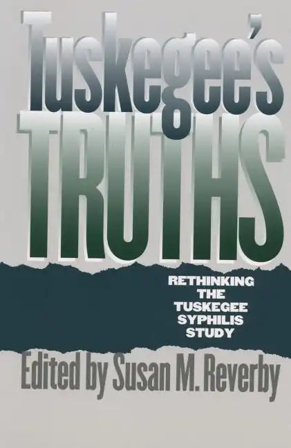 Tuskegee's Truths: Rethinking the Tuskegee Syphilis Study - Paperback