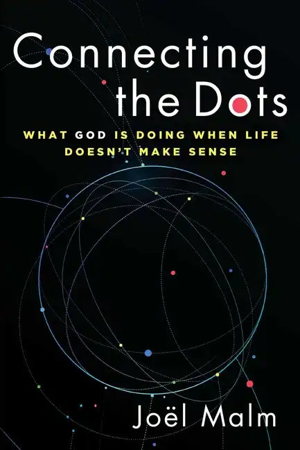 Connecting the Dots: What God Is Doing When Life Doesn't Make Sense - Paperback