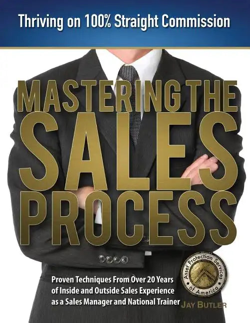 Mastering the Sales Process: Thriving on 100% Straight Commission - Paperback