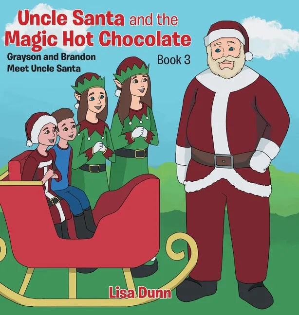 Uncle Santa and the Magic Hot Chocolate: Grayson and Brandon Meet Uncle Santa - Hardcover