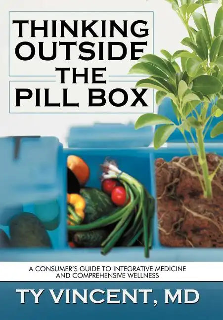 Thinking Outside the Pill Box: A Consumer's Guide to Integrative Medicine and Comprehensive Wellness - Hardcover