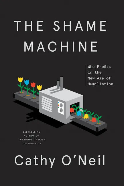 The Shame Machine: Who Profits in the New Age of Humiliation - Hardcover