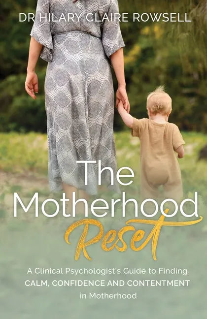 The Motherhood Reset: A Clinical Psychologist's Guide to Finding Calm, Confidence and Contentment in Motherhood - Paperback