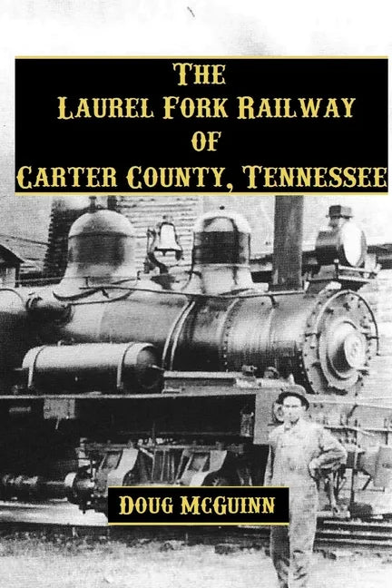 The Laurel Fork Railway of Carter County, Tennessee - Paperback