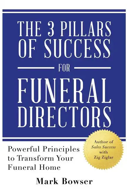 The 3 Pillars of Success for Funeral Directors: Powerful Principles to Transform Your Funeral Home - Paperback