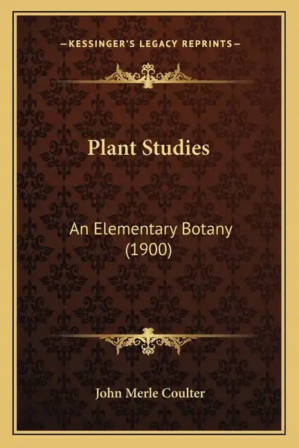 Plant Studies: An Elementary Botany (1900) - Paperback