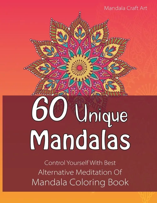 60 Unique Mandalas: Control Yourself With Best Alternative Meditation Of Mandala Coloring Book (Letter Size, Single Sided Coloring Pages) - Paperback