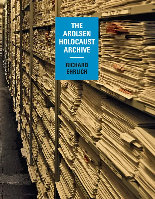 Richard Ehrlich: The Arolsen Holocaust Archive - Hardcover