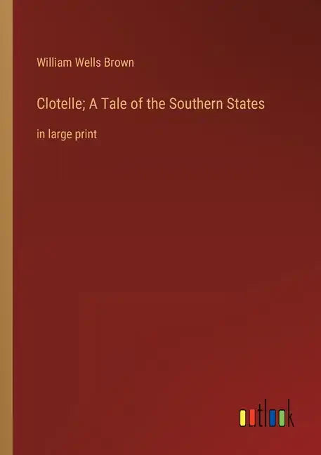 Clotelle; A Tale of the Southern States: in large print - Paperback