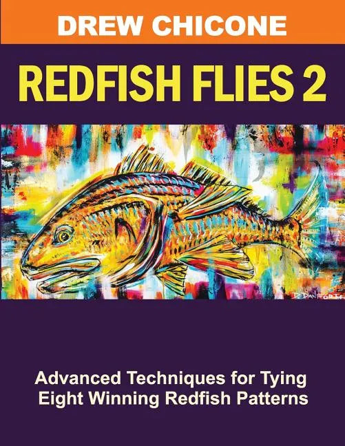 Redfish Flies 2: Advanced Techniques for Tying Eight Winning Redfish Patterns - Paperback