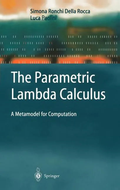 The Parametric Lambda Calculus: A Metamodel for Computation - Hardcover