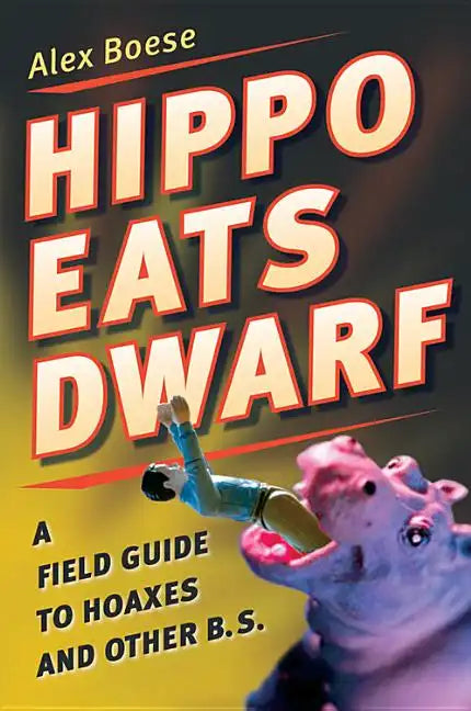 Hippo Eats Dwarf: A Field Guide to Hoaxes and Other B.S. - Paperback