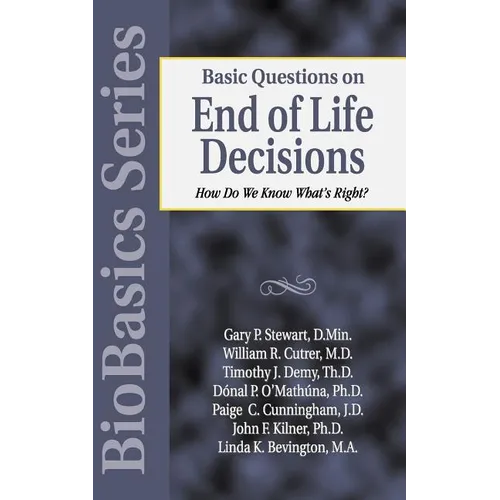 Basic Questions on End of Life Decisions: How Do We Know What Is Right? - Paperback