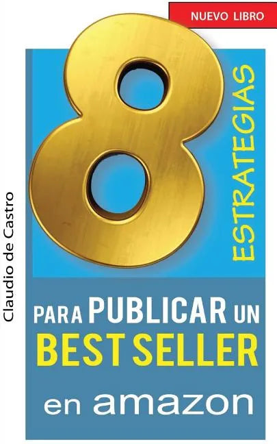 8 ESTRATEGIAS para PUBLICAR un BEST SELLER en AMAZON: Cómo AUTO PUBLICAR y VENDER con ÉXITO tu LIBRO - Paperback