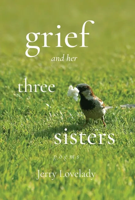 Grief and Her Three Sisters - Hardcover
