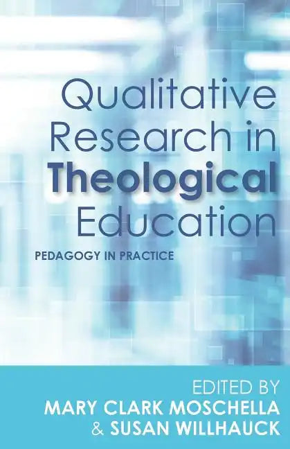 Qualitative Research in Theological Education: Pedagogy in Practice - Paperback