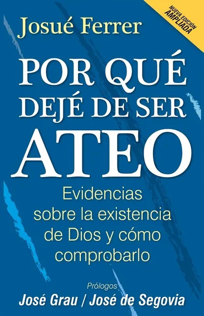 Por qué dejé de ser ateo: Evidencias sobre la existencia de Dios y cómo comprobarlo. - Paperback