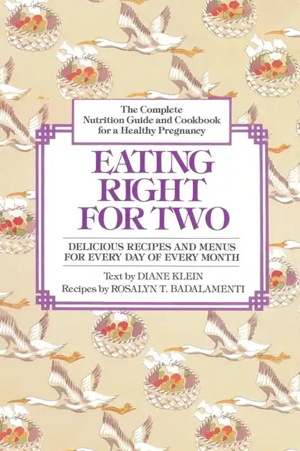 Eating Right for Two: The Complete Nutrition Guide and Cookbook for a Healthy Pregnancy - Paperback