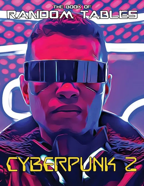 The Book of Random Tables: Cyberpunk 2: 32 Random Tables for Tabletop Role-Playing Games - Paperback