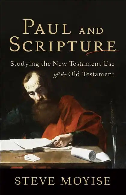 Paul and Scripture: Studying the New Testament Use of the Old Testament - Paperback