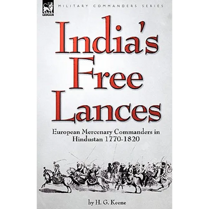 India's Free Lances: European Mercenary Commanders in Hindustan 1770-1820 - Hardcover