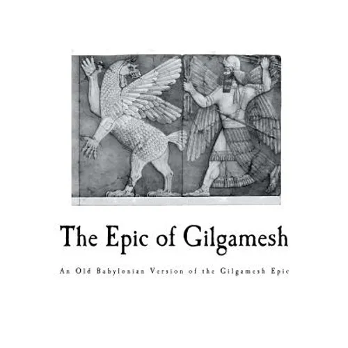 The Epic of Gilgamesh: An Old Babylonian Version of the Gilgamesh Epic - Paperback