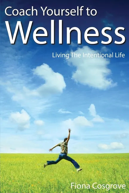 Coach Yourself to Wellness: Living the Intentional Life - Paperback