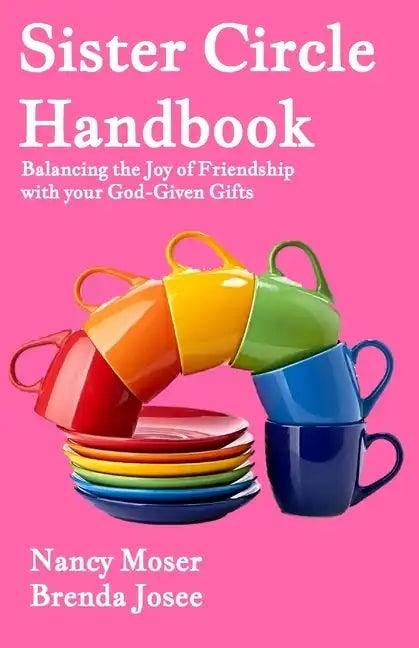 Sister Circle Handbook: Balancing the Joy of Friendship with Your God-GIven Gifts - Paperback