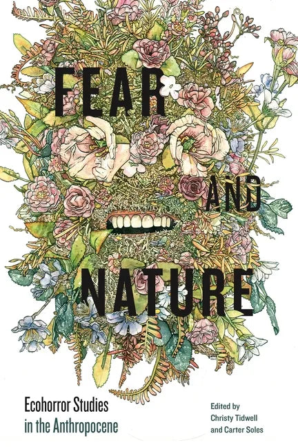 Fear and Nature: Ecohorror Studies in the Anthropocene - Hardcover