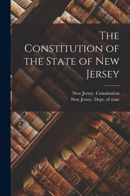 The Constitution of the State of New Jersey - Paperback