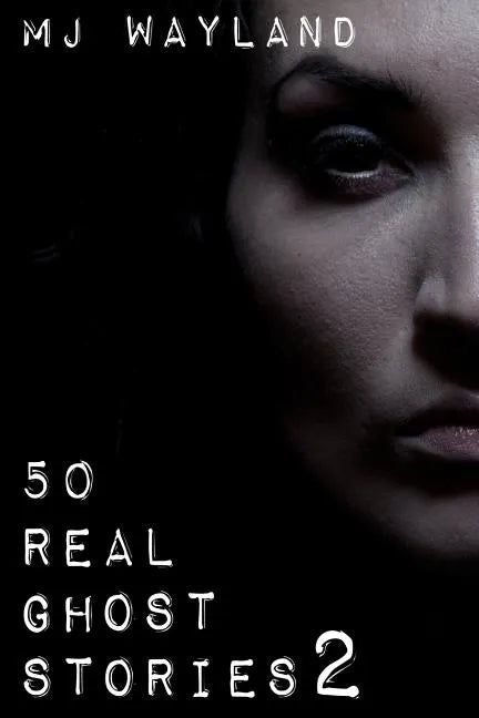 50 Real Ghost Stories 2: More terrifying real life encounters with ghosts and spirits - Paperback