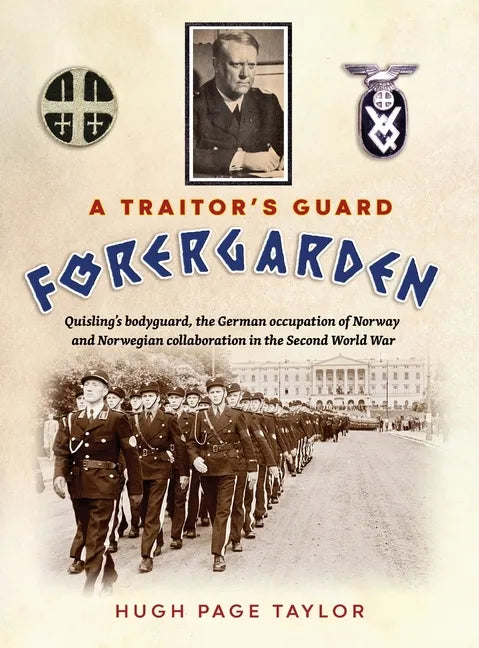A Traitor's Guard: Quisling's bodyguard, the German occupation of Norway and Norwegian collaboration in the Second World War - Hardcover