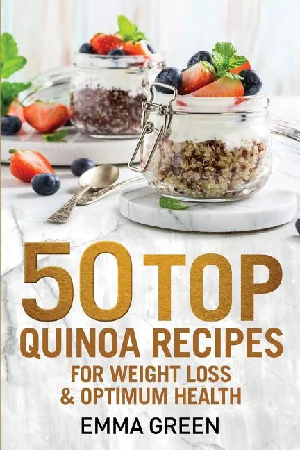 50 Top Quinoa Recipes: For Weight Loss and Optimum Health - Paperback