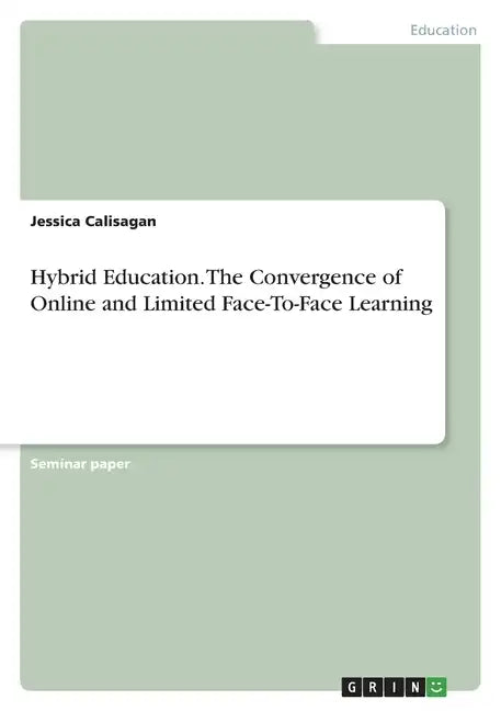 Hybrid Education. The Convergence of Online and Limited Face-To-Face Learning - Paperback