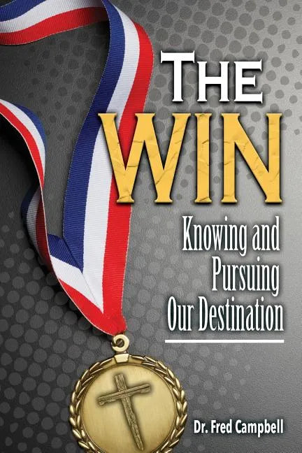 The Win: Knowing and Pursuing Our Destination - Paperback