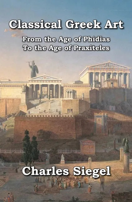 Classical Greek Art: From the Age of Phidias to the Age of Praxiteles - Paperback