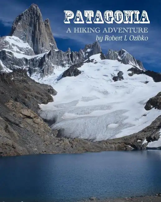 Patagonia: A Hiking Adventure - Paperback