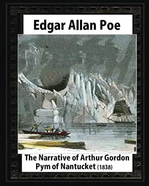 The Narrative of Arthur Gordon Pym of Nantucket (1838), by Edgar Allan Poe - Paperback