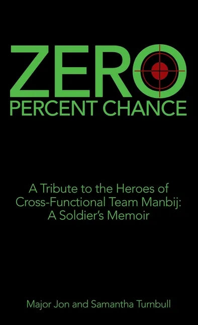 Zero Percent Chance: A Tribute to the Heroes of Cross-Functional Team Manbij: a Soldier's Memoir - Hardcover