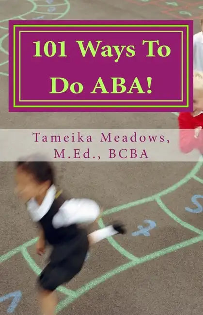 101 Ways To Do ABA!: Practical and amusing positive behavioral tips for implementing Applied Behavior Analysis strategies in your home, cla - Paperback