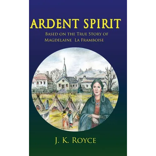 Ardent Spirit: Based on the True Story of Magdelaine La Framboise - Hardcover