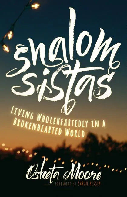 Shalom Sistas: Living Wholeheartedly in a Brokenhearted World - Hardcover