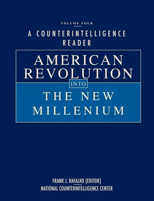 A Counterintelligence Reader, Volume IV: American Revolution into the New Millenium - Paperback