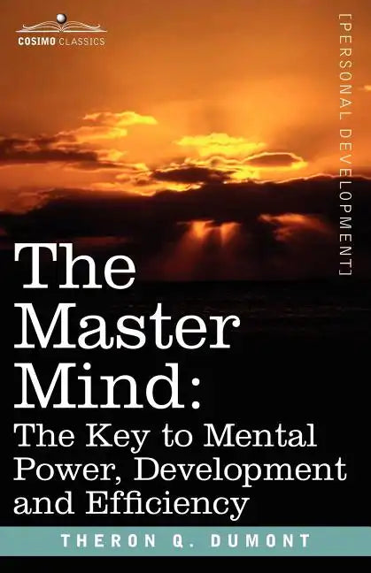 The Master Mind: The Key to Mental Power, Development and Efficiency - Paperback