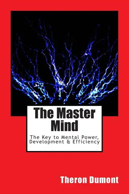 The Master Mind: The Key to Mental Power, Development & Efficiency - Paperback