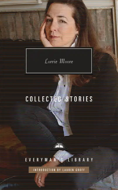 Collected Stories of Lorrie Moore: Introduction by Lauren Groff - Hardcover