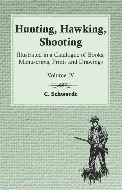 Hunting, Hawking, Shooting - Illustrated in a Catalogue of Books, Manuscripts, Prints and Drawings - Vol. IV - Paperback