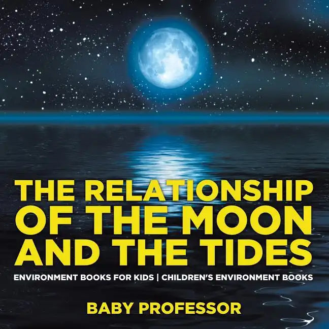 The Relationship of the Moon and the Tides - Environment Books for Kids Children's Environment Books - Paperback