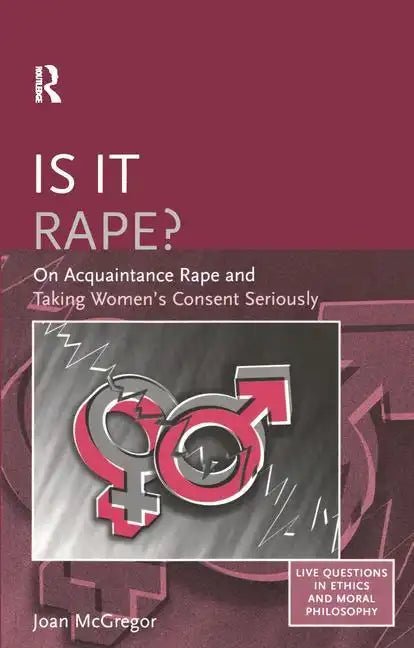 Is it Rape?: On Acquaintance Rape and Taking Women's Consent Seriously - Paperback