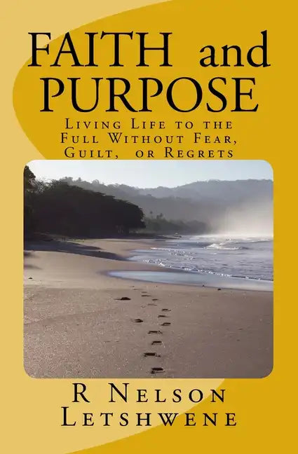 Faith and Purpose: Living Life to the Full without Fear, Guilt, or Regrets - Paperback